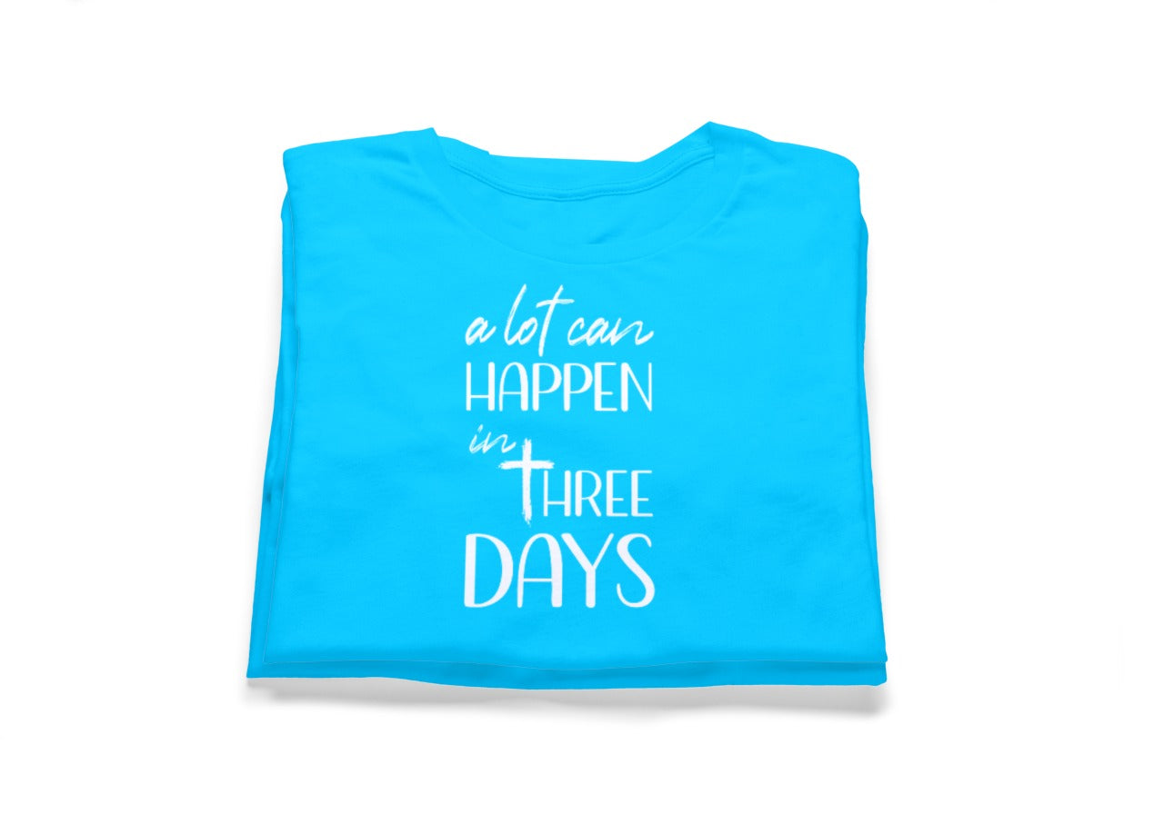 A Lot Can Happen In Three Days Tee