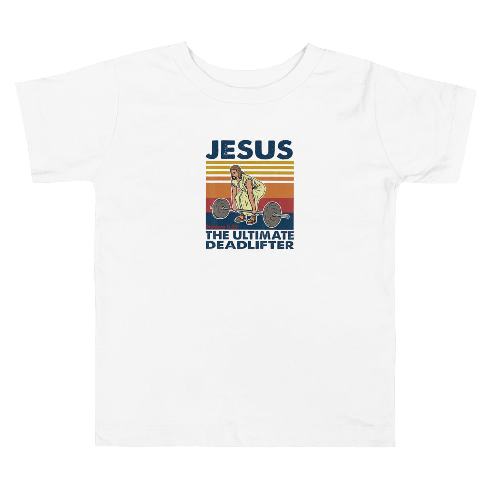 Jesus The Ultimate Deadlifter Toddler Tee
